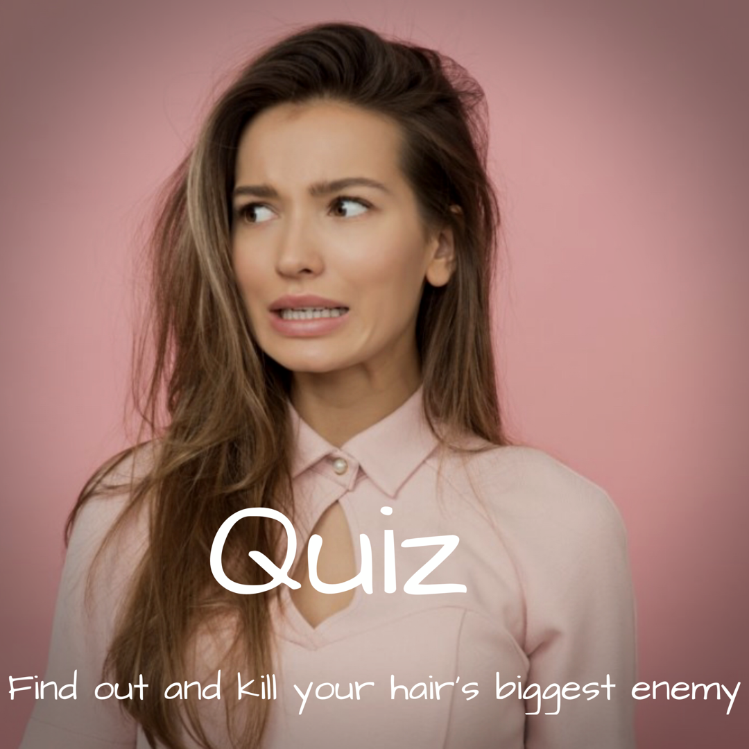 Quiz- Find out and kill your hair biggest enemy